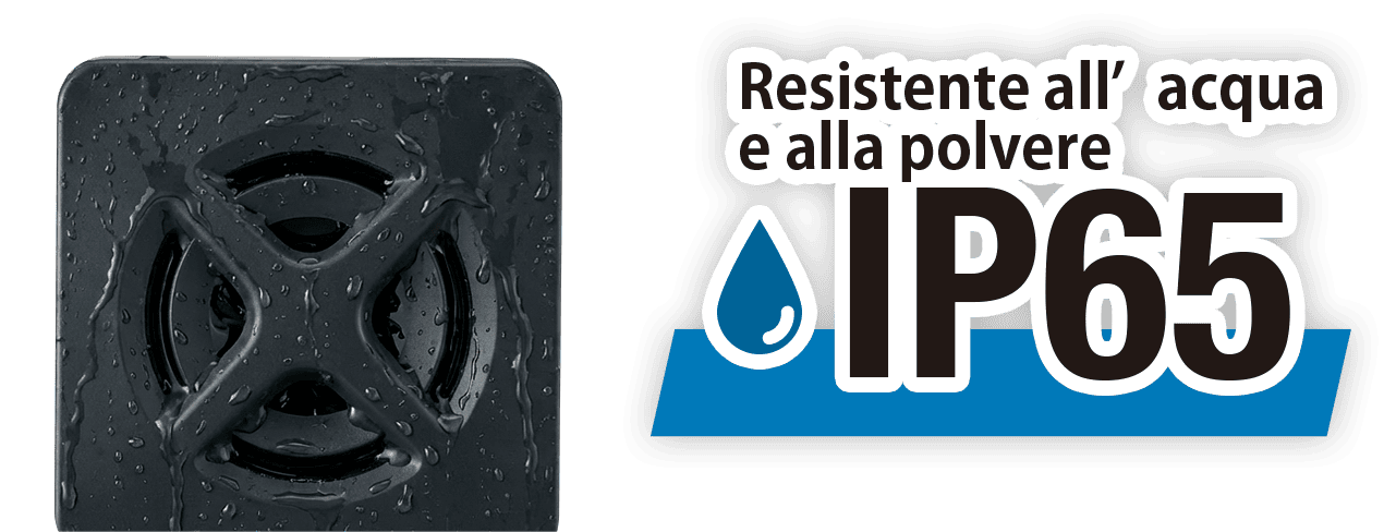 Grado di protezione IP65 contro polvere e acqua
